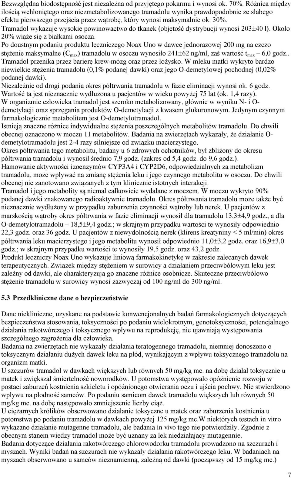 Tramadol wykazuje wysokie powinowactwo do tkanek (objętość dystrybucji wynosi 203 40 l). Około 20% wiąże się z białkami osocza.