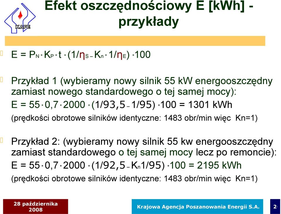 więc Kn=1) Przykład 2: (wybieramy nowy silnik 55 kw energooszczędny zamiast standardowego o tej samej mocy lecz po remoncie): E = 55 * 0,7 * 2000
