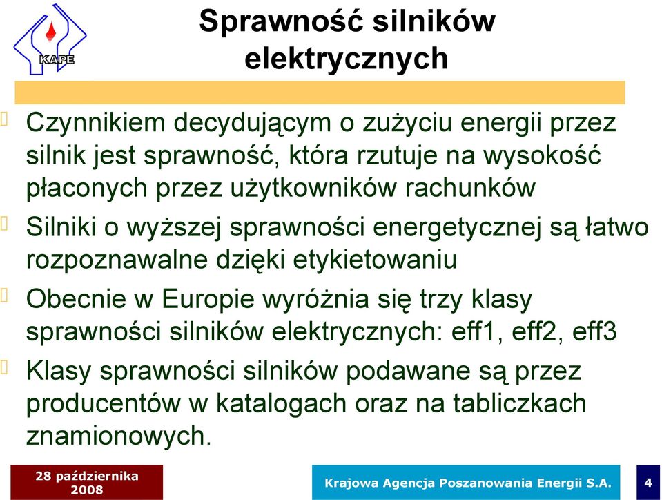 etykietowaniu Obecnie w Europie wyróżnia się trzy klasy sprawności silników elektrycznych: eff1, eff2, eff3 Klasy