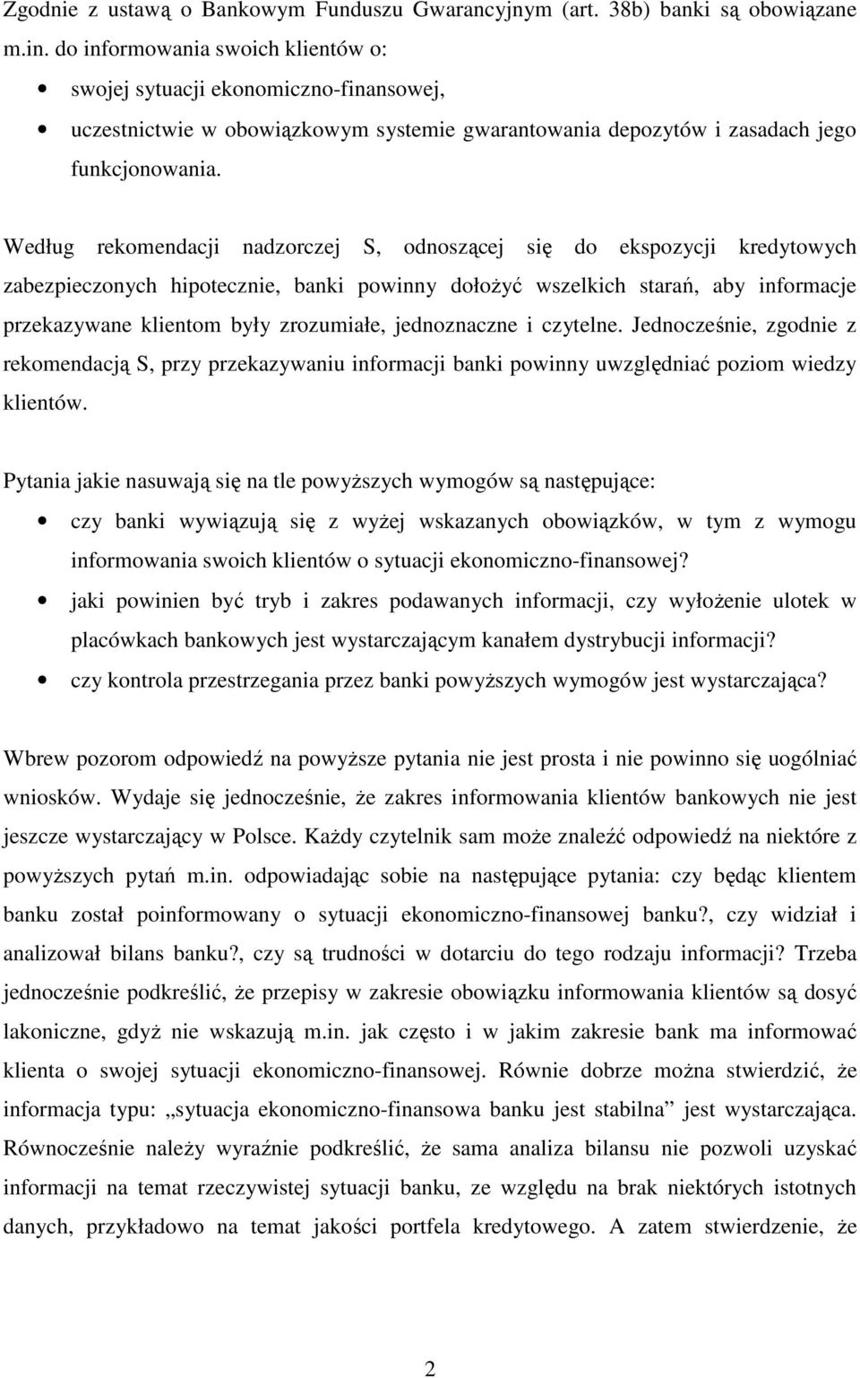 Według rekomendacji nadzorczej S, odnoszącej się do ekspozycji kredytowych zabezpieczonych hipotecznie, banki powinny dołoŝyć wszelkich starań, aby informacje przekazywane klientom były zrozumiałe,