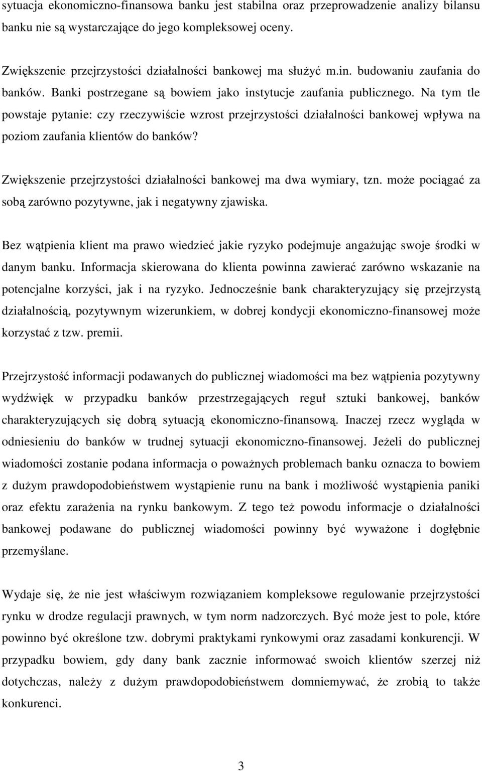 Na tym tle powstaje pytanie: czy rzeczywiście wzrost przejrzystości działalności bankowej wpływa na poziom zaufania klientów do banków?