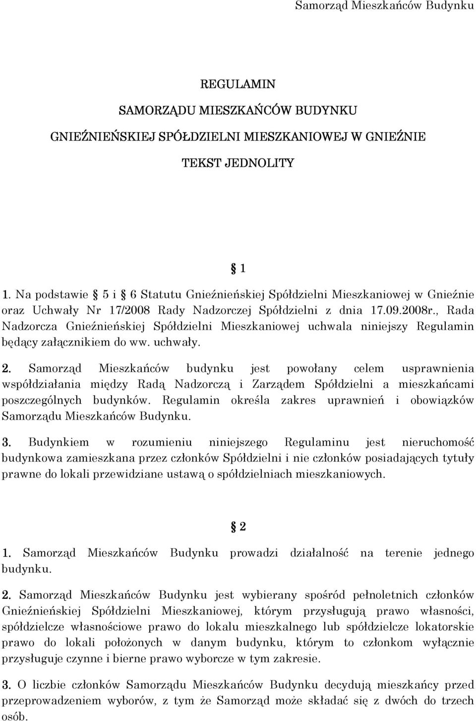 , Rada Nadzorcza Gnieźnieńskiej Spółdzielni Mieszkaniowej uchwala niniejszy Regulamin będący załącznikiem do ww. uchwały. 2.