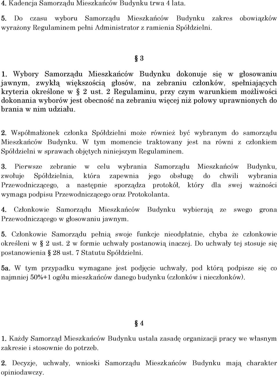 2 Regulaminu, przy czym warunkiem możliwości dokonania wyborów jest obecność na zebraniu więcej niż połowy uprawnionych do brania w nim udziału. 2.