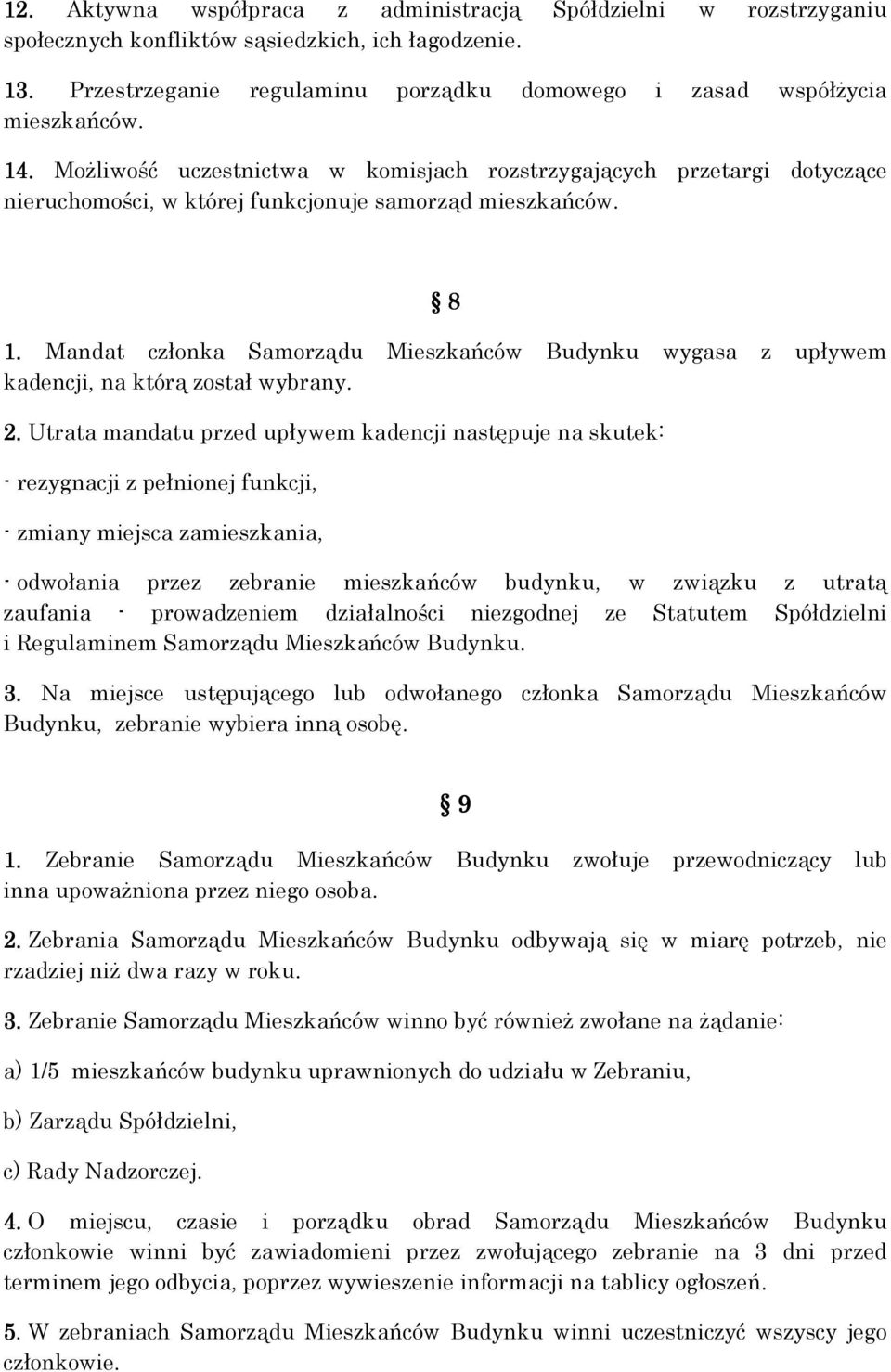 Mandat członka Samorządu Mieszkańców Budynku wygasa z upływem kadencji, na którą został wybrany. 2.