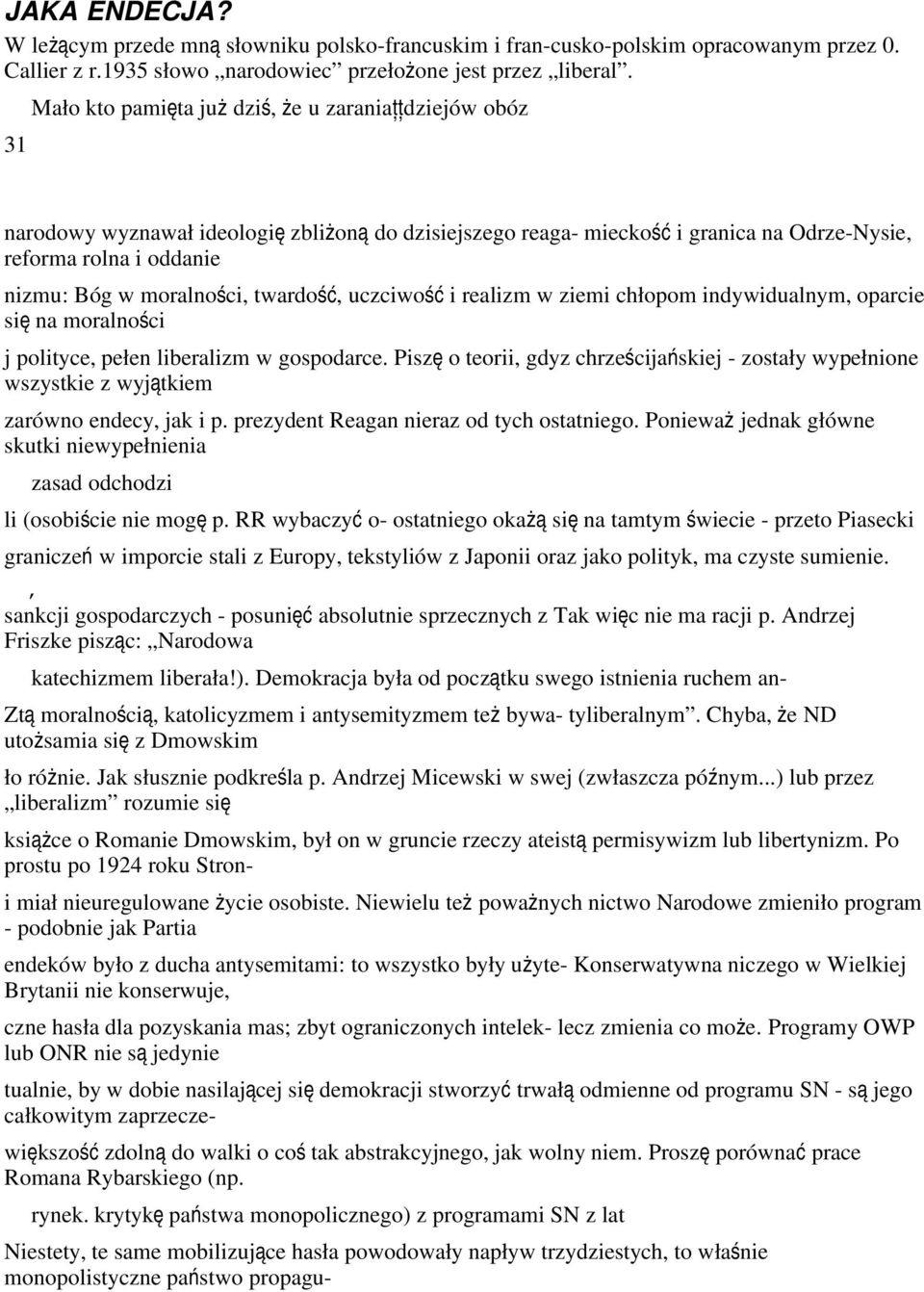 moralności, twardo ść, uczciwo ść i realizm w ziemi chłopom indywidualnym, oparcie si ę na moralności j polityce, pełen liberalizm w gospodarce.