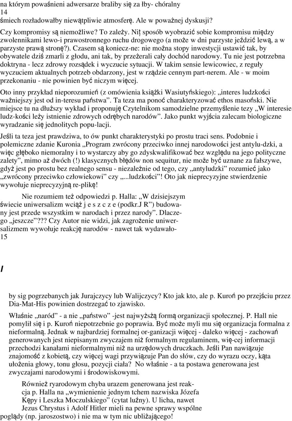 Czasem s ą koniecz-ne: nie można stopy inwestycji ustawi ć tak, by obywatele dzi ś zmarli z głodu, ani tak, by przeżerali cały dochód narodowy.