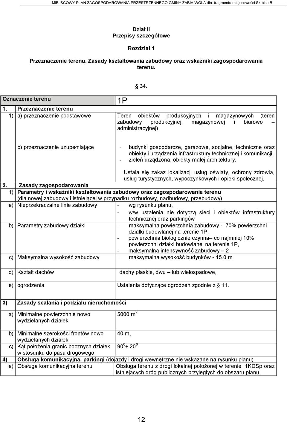 uzupełniające - budynki gospodarcze, garażowe, socjalne, techniczne oraz obiekty i urządzenia infrastruktury technicznej i komunikacji, - zieleń urządzona, obiekty małej architektury.