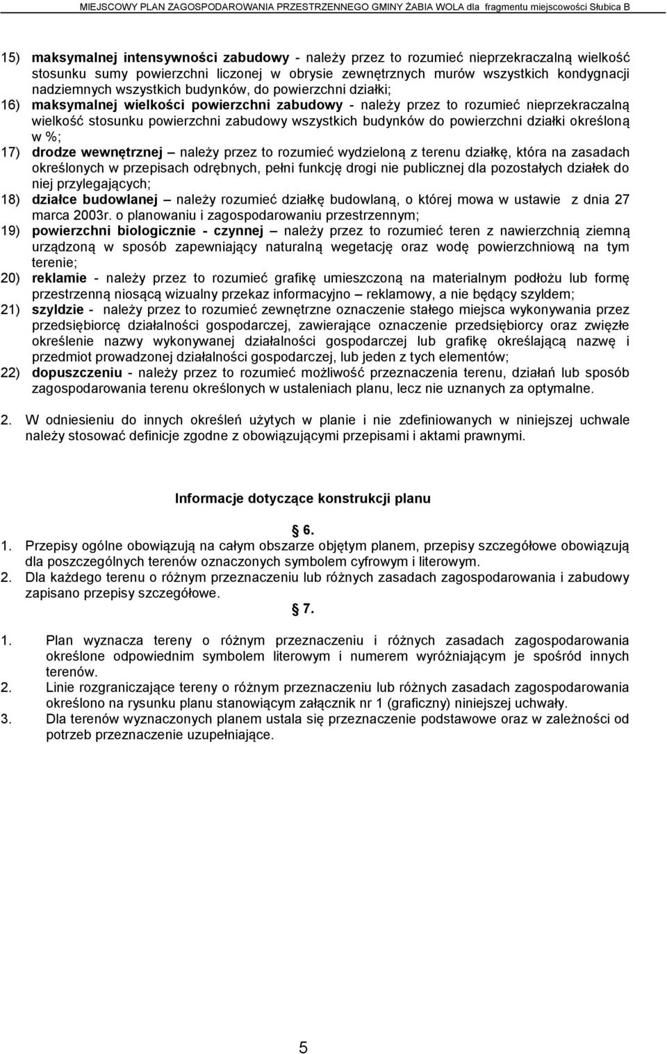 powierzchni działki określoną w %; 17) drodze wewnętrznej należy przez to rozumieć wydzieloną z terenu działkę, która na zasadach określonych w przepisach odrębnych, pełni funkcję drogi nie