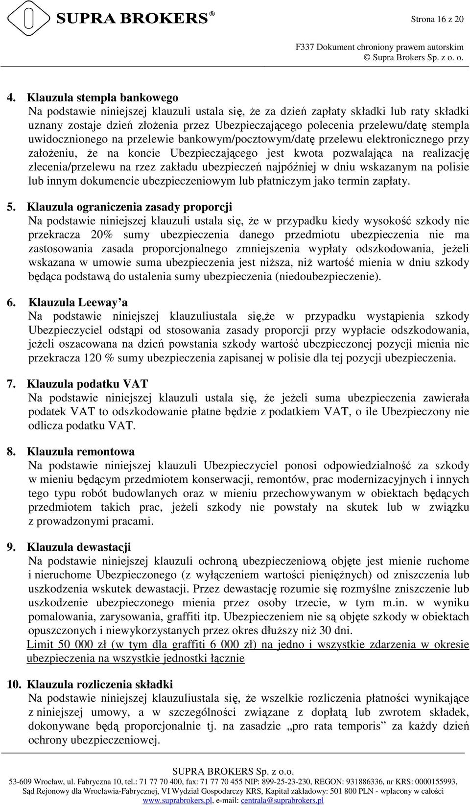 stempla uwidocznionego na przelewie bankowym/pocztowym/datę przelewu elektronicznego przy załoŝeniu, Ŝe na koncie Ubezpieczającego jest kwota pozwalająca na realizację zlecenia/przelewu na rzez