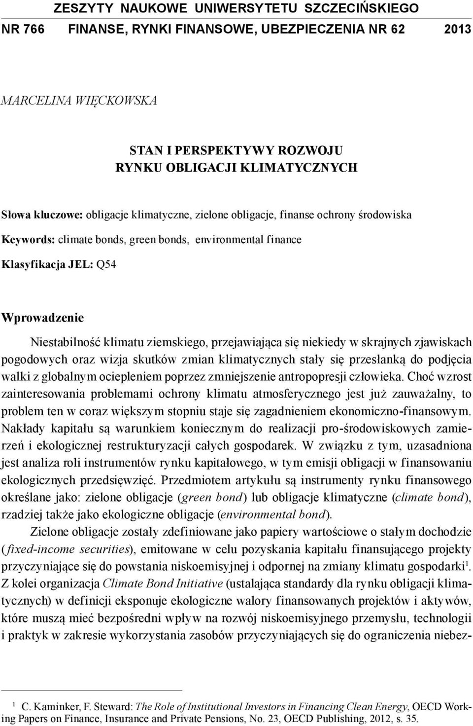 przejawiająca się niekiedy w skrajnych zjawiskach pogodowych oraz wizja skutków zmian klimatycznych stały się przesłanką do podjęcia walki z globalnym ociepleniem poprzez zmniejszenie antropopresji