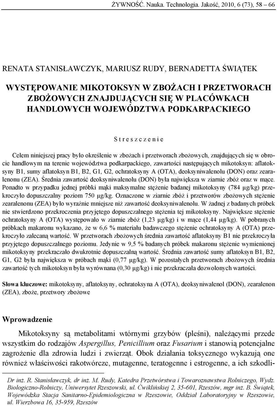 PODKARPACKIEGO S t r e s z c z e n i e Celem niniejszej pracy było określenie w zbożach i przetworach zbożowych, znajdujących się w obrocie handlowym na terenie województwa podkarpackiego, zawartości