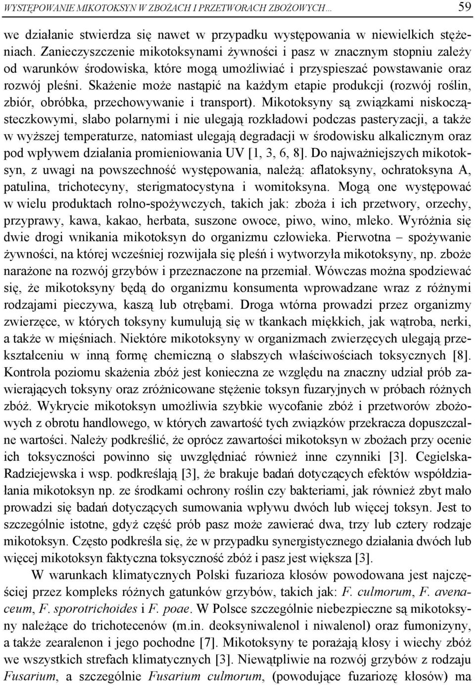 Skażenie może nastąpić na każdym etapie produkcji (rozwój roślin, zbiór, obróbka, przechowywanie i transport).