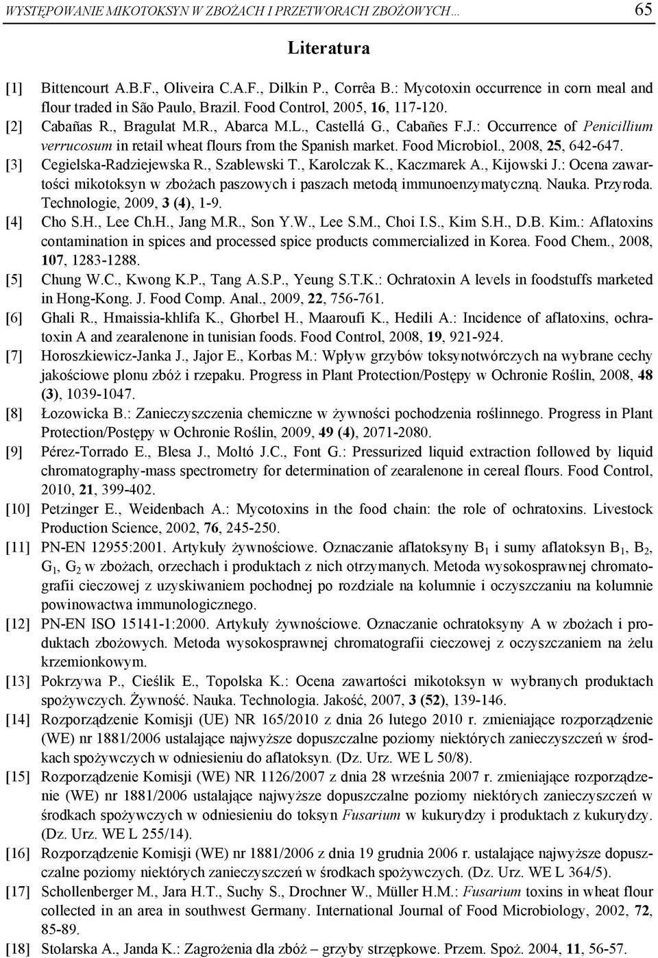 : Occurrence of Penicillium verrucosum in retail wheat flours from the Spanish market. Food Microbiol., 2008, 25, 642-647. [3] Cegielska-Radziejewska R., Szablewski T., Karolczak K., Kaczmarek A.