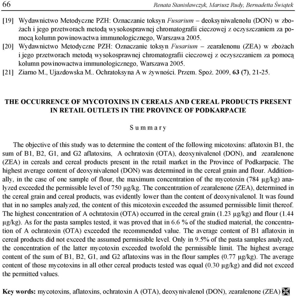 [20] Wydawnictwo Metodyczne PZH: Oznaczanie toksyn Fusarium zearalenonu (ZEA) w zbożach i jego przetworach metodą wysokosprawnej  [21] Ziarno M., Ujazdowska M.. Ochratoksyna A w żywności. Przem. Spoż.