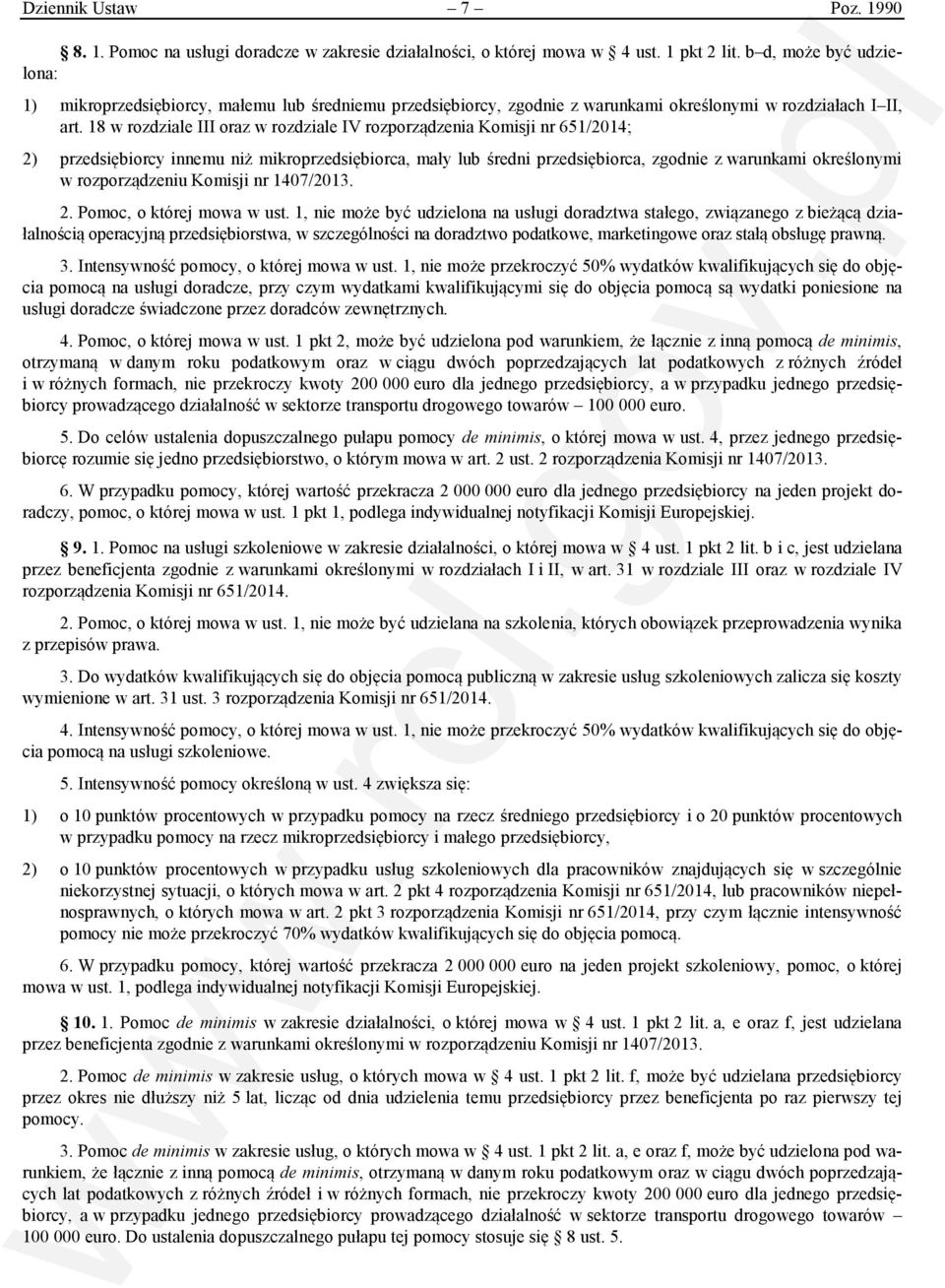 18 w rozdziale III oraz w rozdziale IV rozporządzenia Komisji nr 651/2014; 2) przedsiębiorcy innemu niż mikroprzedsiębiorca, mały lub średni przedsiębiorca, zgodnie z warunkami określonymi w