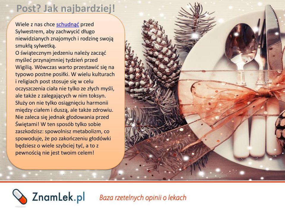 W wielu kulturach i religiach post stosuje się w celu oczyszczenia ciała nie tylko ze złych myśli, ale także z zalegających w nim toksyn.