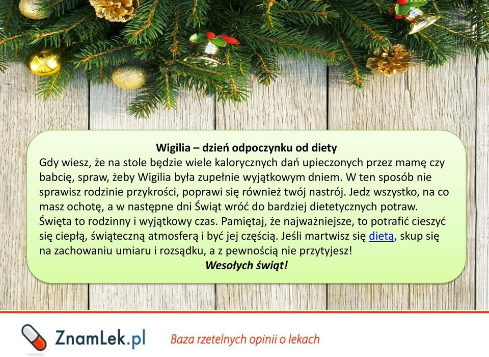 Jedz wszystko, na co masz ochotę, a w następne dni Świąt wróć do bardziej dietetycznych potraw. Święta to rodzinny i wyjątkowy czas.