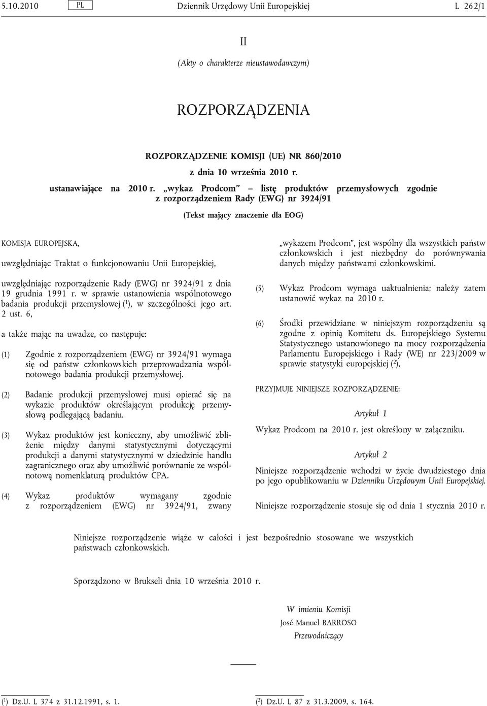 uwzględniając rozporządzenie Rady (EWG) nr 3924/91 z dnia 19 grudnia 1991 r. w sprawie ustanowienia wspólnotowego badania produkcji przemysłowej ( 1 ), w szczególności jego art. 2 ust.