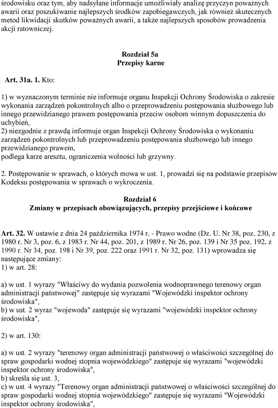 Kto: Rozdział 5a Przepisy karne 1) w wyznaczonym terminie nie informuje organu Inspekcji Ochrony Środowiska o zakresie wykonania zarządzeń pokontrolnych albo o przeprowadzeniu postępowania służbowego