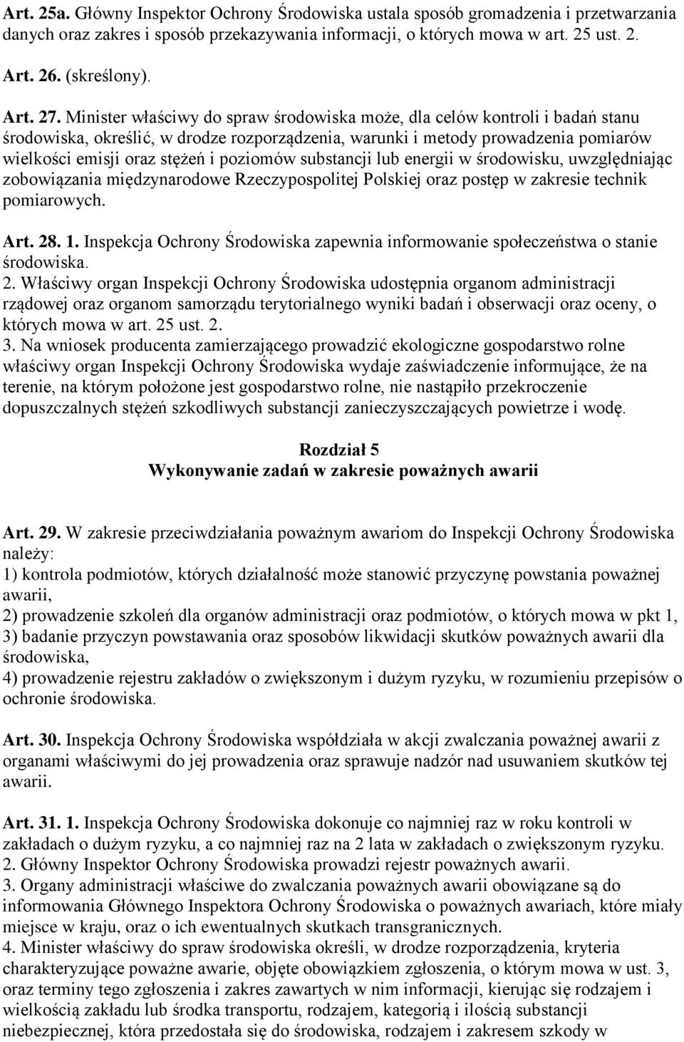 Minister właściwy do spraw środowiska może, dla celów kontroli i badań stanu środowiska, określić, w drodze rozporządzenia, warunki i metody prowadzenia pomiarów wielkości emisji oraz stężeń i