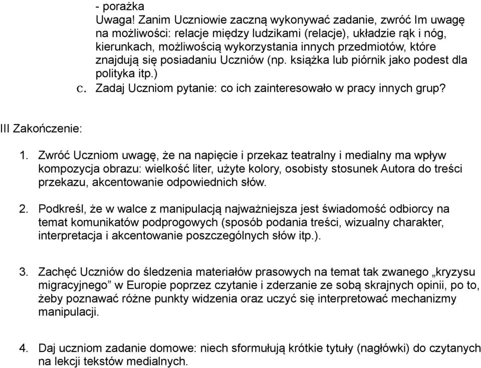 znajdują się posiadaniu Uczniów (np. książka lub piórnik jako podest dla polityka itp.) c. Zadaj Uczniom pytanie: co ich zainteresowało w pracy innych grup? III Zakończenie: 1.