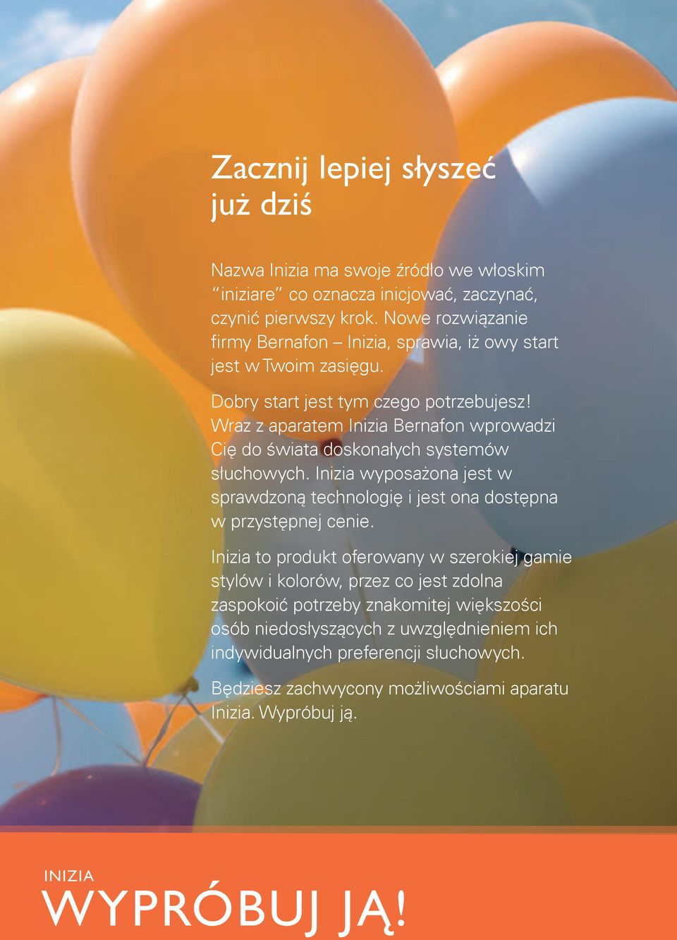 Wraz z aparatem Inizia Bernafon wprowadzi Cię do świata doskonałych systemów słuchowych. Inizia wyposażona jest w sprawdzoną technologię i jest ona dostępna w przystępnej cenie.