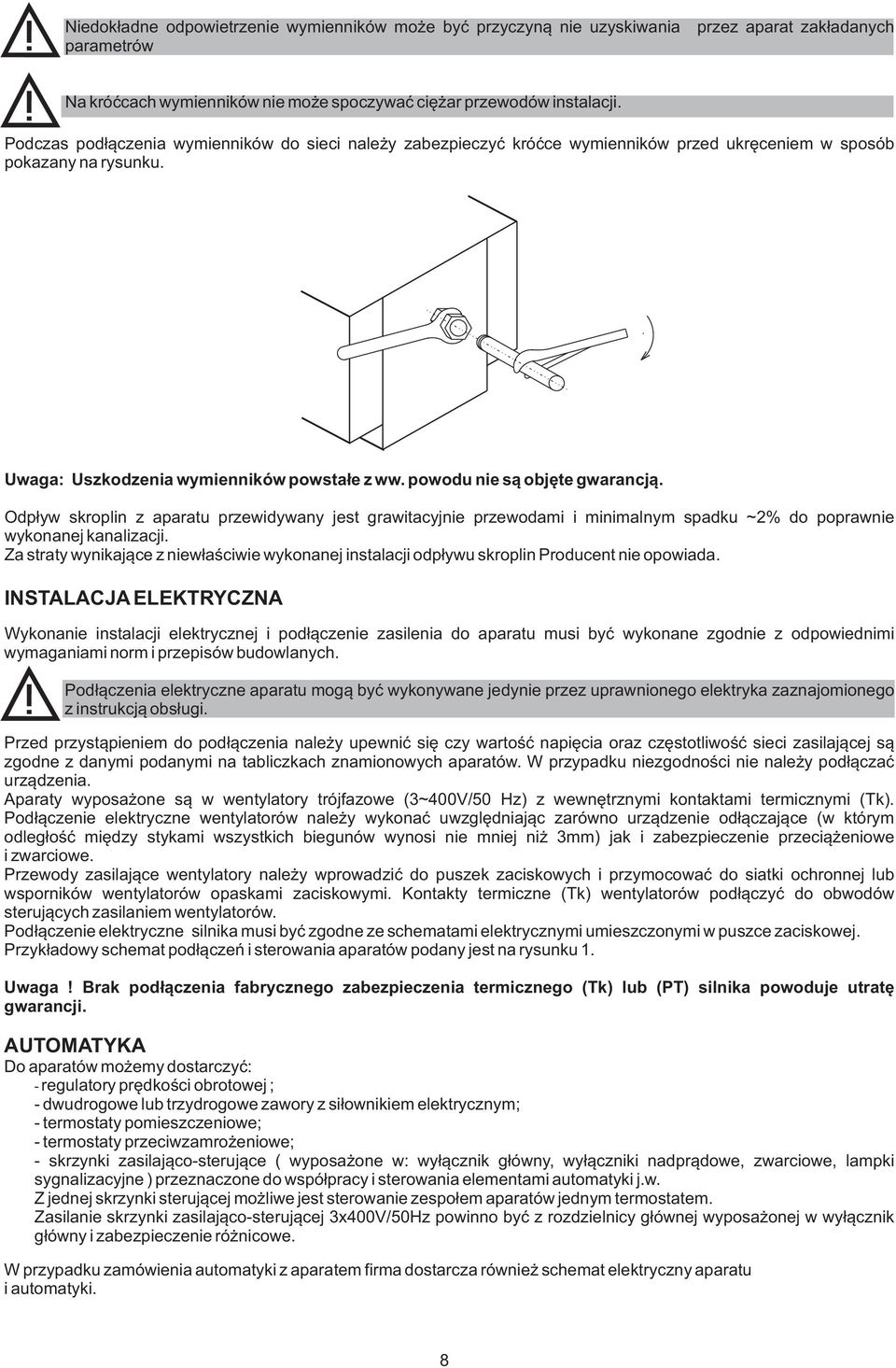 powodu nie s¹ objête gwarancj¹. Odp³yw skroplin z aparatu przewidywany jest grawitacyjnie przewodami i minimalnym spadku ~2% do poprawnie wykonanej kanalizacji.