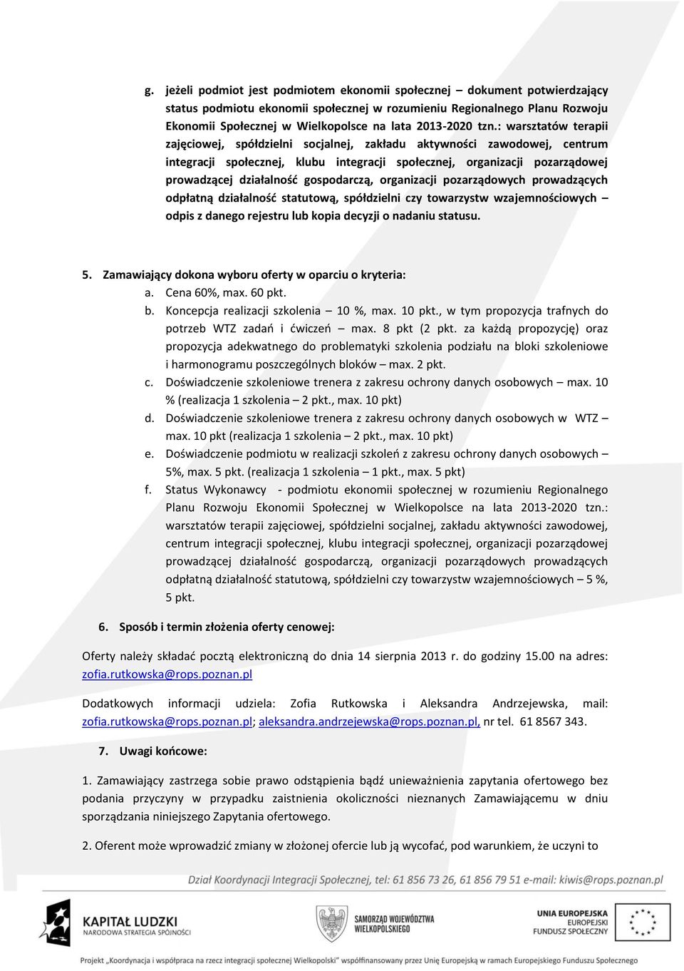 : warsztatów terapii zajęciowej, spółdzielni socjalnej, zakładu aktywności zawodowej, centrum integracji społecznej, klubu integracji społecznej, organizacji pozarządowej prowadzącej działalność