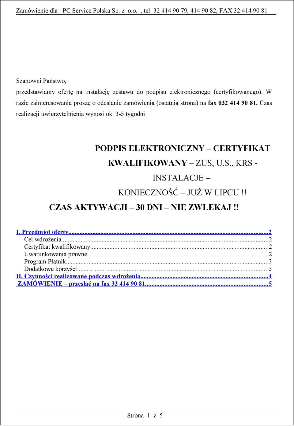 PODPIS ELEKTRONICZNY CERTYFIKAT KWALIFIKOWANY ZUS, U.S., KRS - INSTALACJE KONIECZNOŚĆ JUŻ W LIPCU!! CZAS AKTYWACJI 30 DNI NIE ZWLEKAJ!! I. Przedmiot oferty.