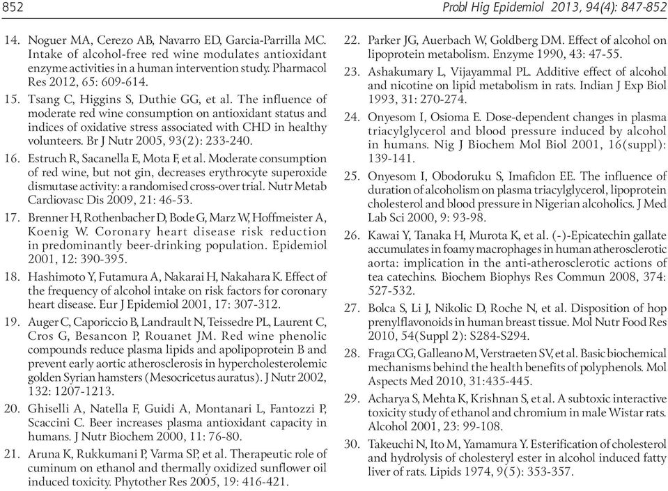 The influence of moderate red wine consumption on antioxidant status and indices of oxidative stress associated with CHD in healthy volunteers. Br J Nutr 25, 93(2): 233-24. 16.