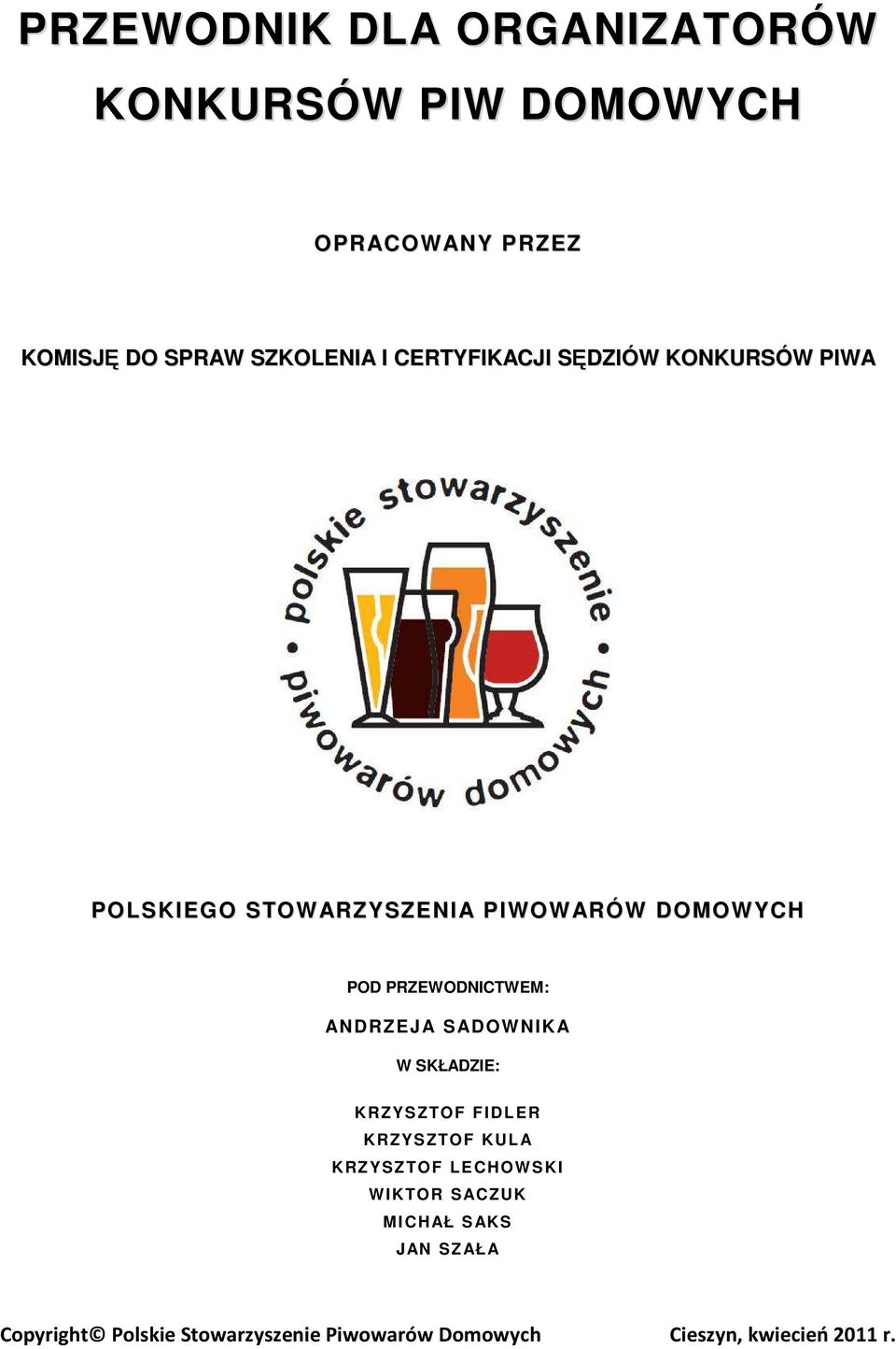 DOMOWYCH POD PRZEWODNICTWEM: ANDRZEJA SADOWNIKA W SKŁADZIE: KRZYSZTOF FIDLER KRZYSZTOF