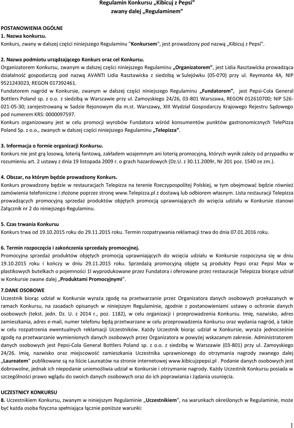 Organizatorem Konkursu, zwanym w dalszej części niniejszego Regulaminu Organizatorem, jest Lidia Rasztawicka prowadząca działalność gospodarczą pod nazwą AVANTI Lidia Rasztawicka z siedzibą w