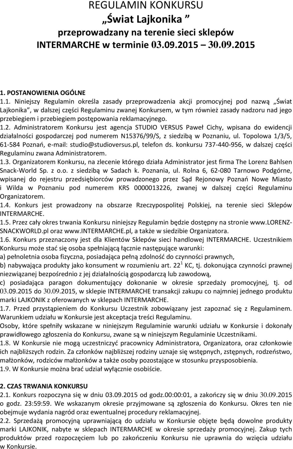 1. POSTANOWIENIA OGÓLNE 1.1. Niniejszy Regulamin określa zasady przeprowadzenia akcji promocyjnej pod nazwą Świat Lajkonika, w dalszej części Regulaminu zwanej Konkursem, w tym również zasady nadzoru