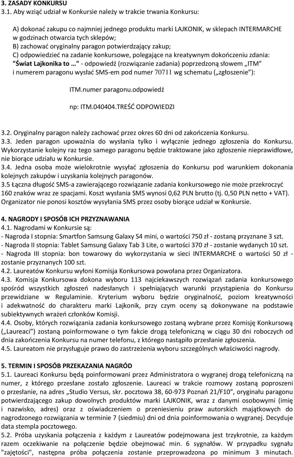 oryginalny paragon potwierdzający zakup; C) odpowiedzieć na zadanie konkursowe, polegające na kreatywnym dokończeniu zdania: "Świat Lajkonika to " - odpowiedź (rozwiązanie zadania) poprzedzoną słowem