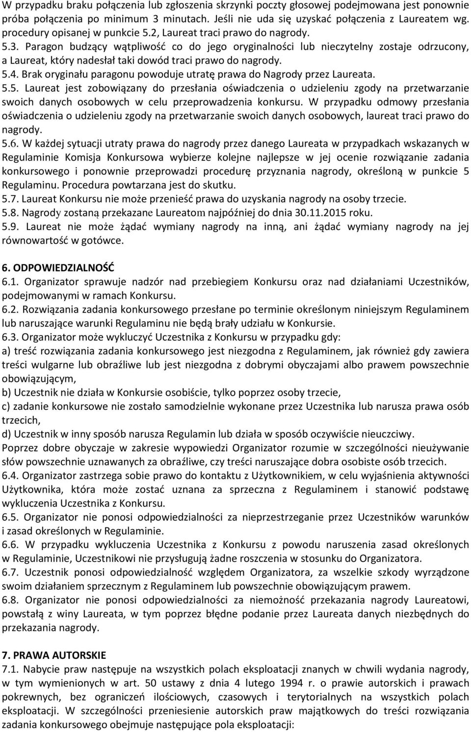 Paragon budzący wątpliwość co do jego oryginalności lub nieczytelny zostaje odrzucony, a Laureat, który nadesłał taki dowód traci prawo do nagrody. 5.4.