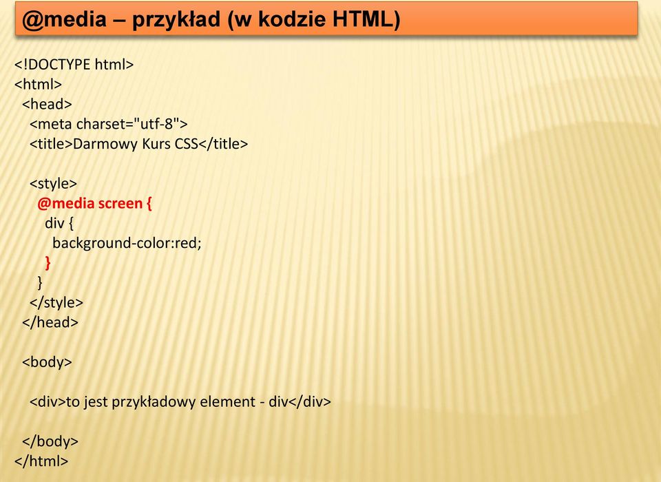 <title>darmowy Kurs CSS</title> <style> @media screen { div {