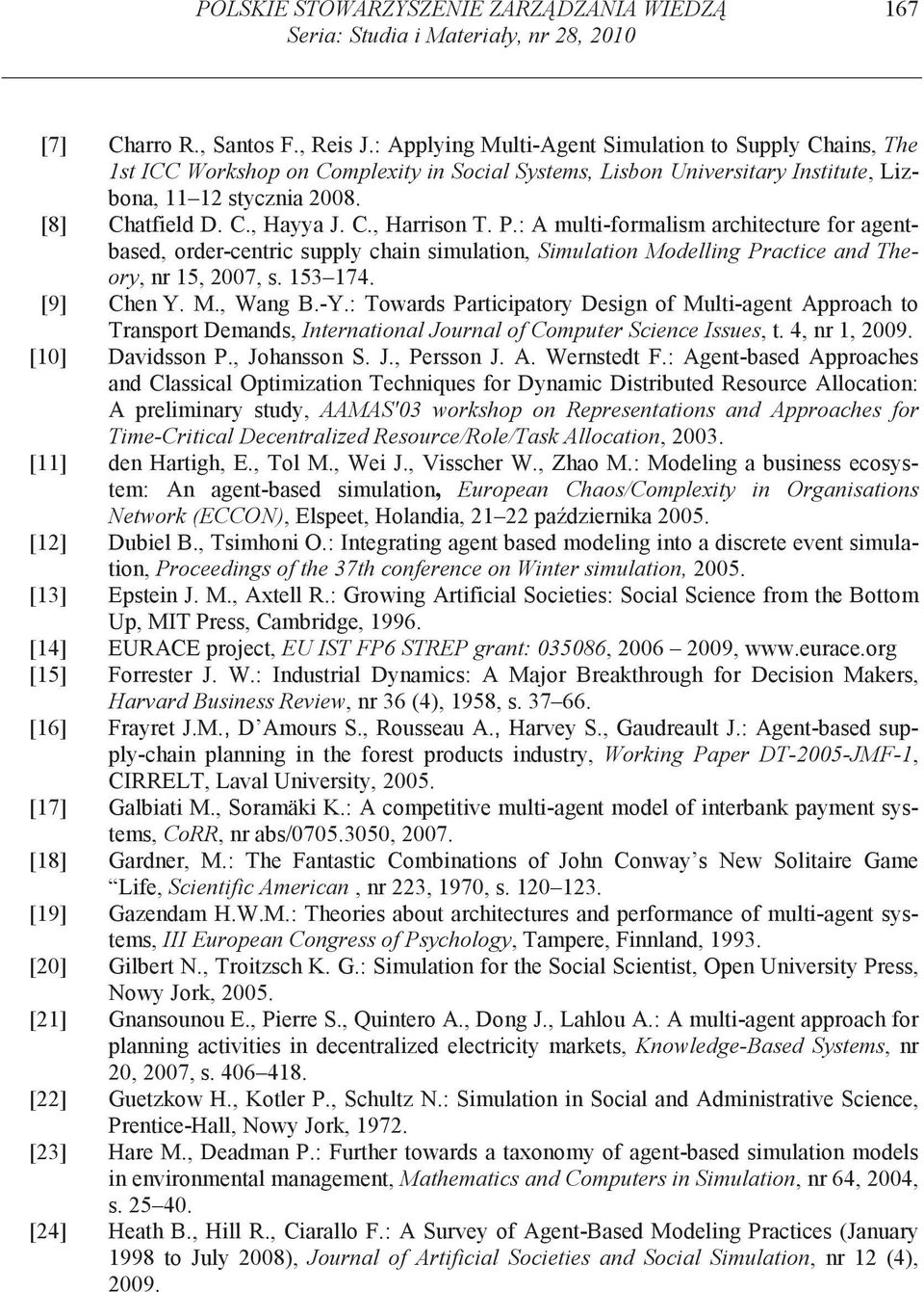 P.: A multi-formalism architecture for based, order-centric supply chain simulation, Simulation Modelling Practice and Theory, nr 15, 2007, s. 153 174. [9] Chen Y. M., Wang B.-Y.