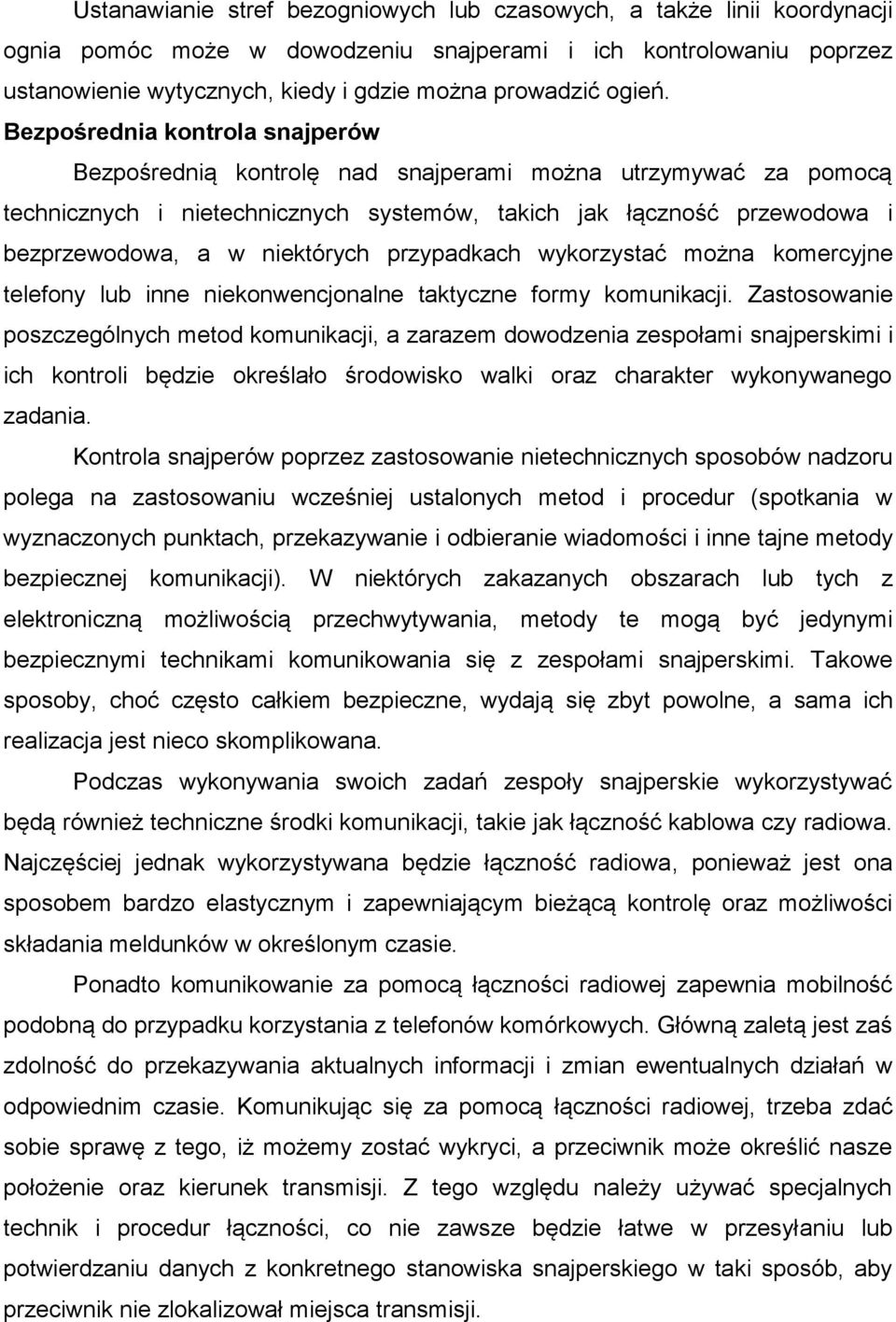 Bezpośrednia kontrola snajperów Bezpośrednią kontrolę nad snajperami można utrzymywać za pomocą technicznych i nietechnicznych systemów, takich jak łączność przewodowa i bezprzewodowa, a w niektórych