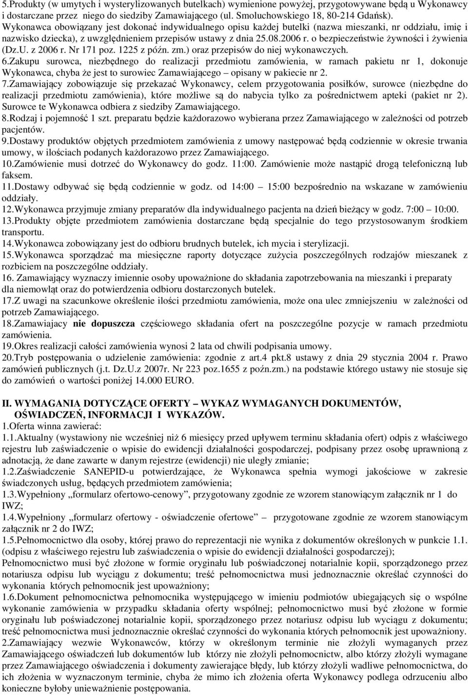 o bezpieczeństwie żywności i żywienia (Dz.U. z 2006 r. Nr 171 poz. 1225 z późn. zm.) oraz przepisów do niej wykonawczych. 6.