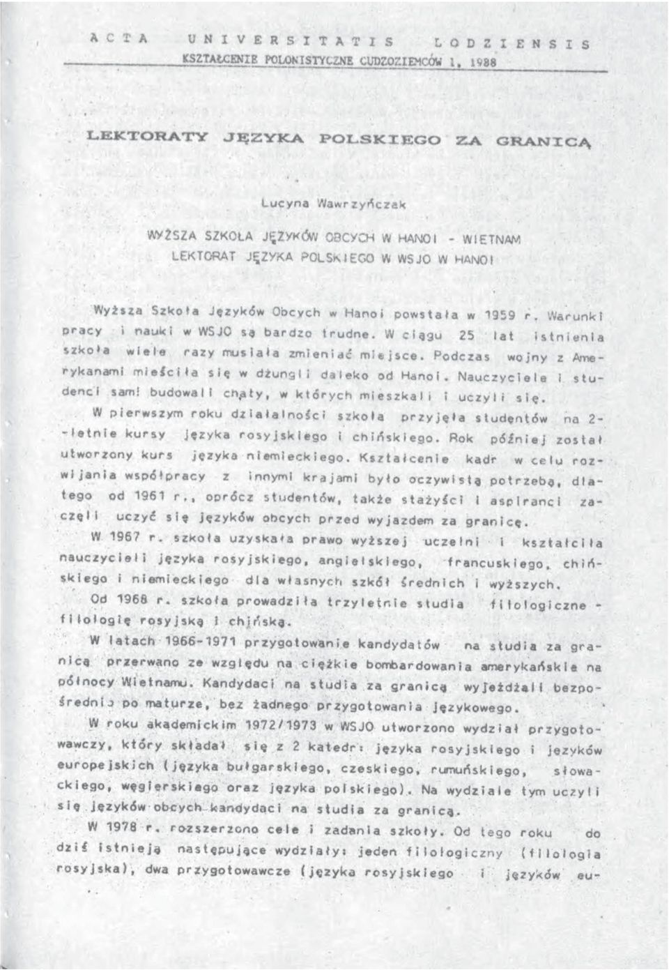 1959 r. Warunki pracy i nauki w WSJO sa bardzo»rudne. W ci«3u 25 lat istnienia szkoła wiele razy musiała zmieniać miejsce. Podczas wojny z Amerykanami mieściła się w dżungli daleko od H^nol.