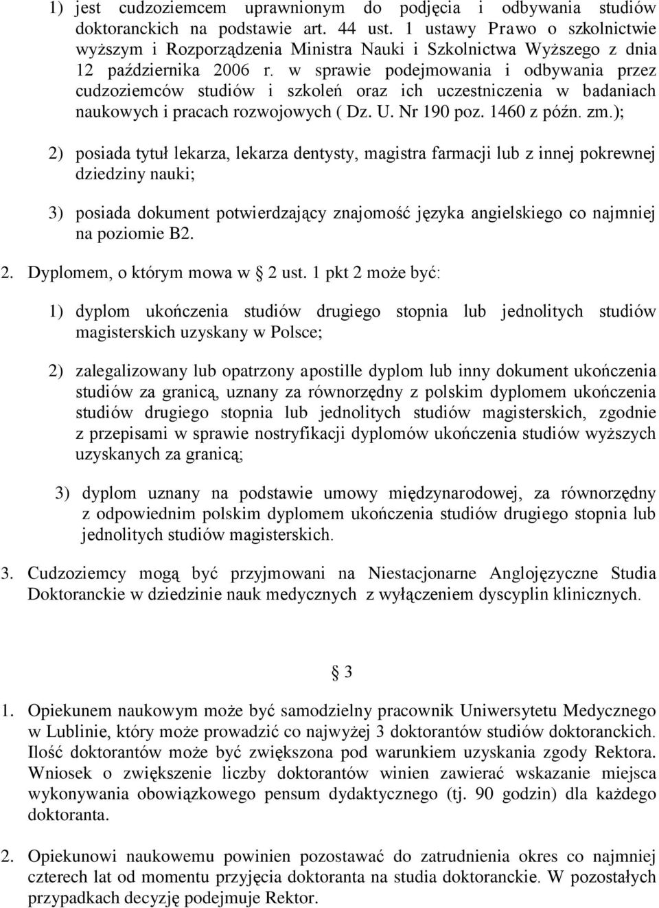 w sprawie podejmowania i odbywania przez cudzoziemców studiów i szkoleń oraz ich uczestniczenia w badaniach naukowych i pracach rozwojowych ( Dz. U. Nr 190 poz. 1460 z późn. zm.