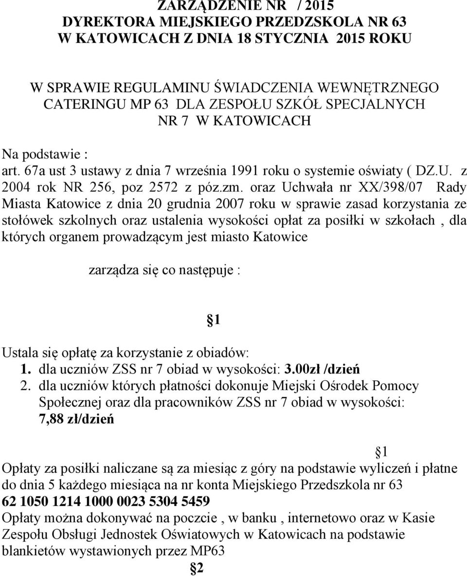 oraz Uchwała nr XX/398/07 Rady Miasta Katowice z dnia 20 grudnia 2007 roku w sprawie zasad korzystania ze stołówek szkolnych oraz ustalenia wysokości opłat za posiłki w szkołach, dla których organem