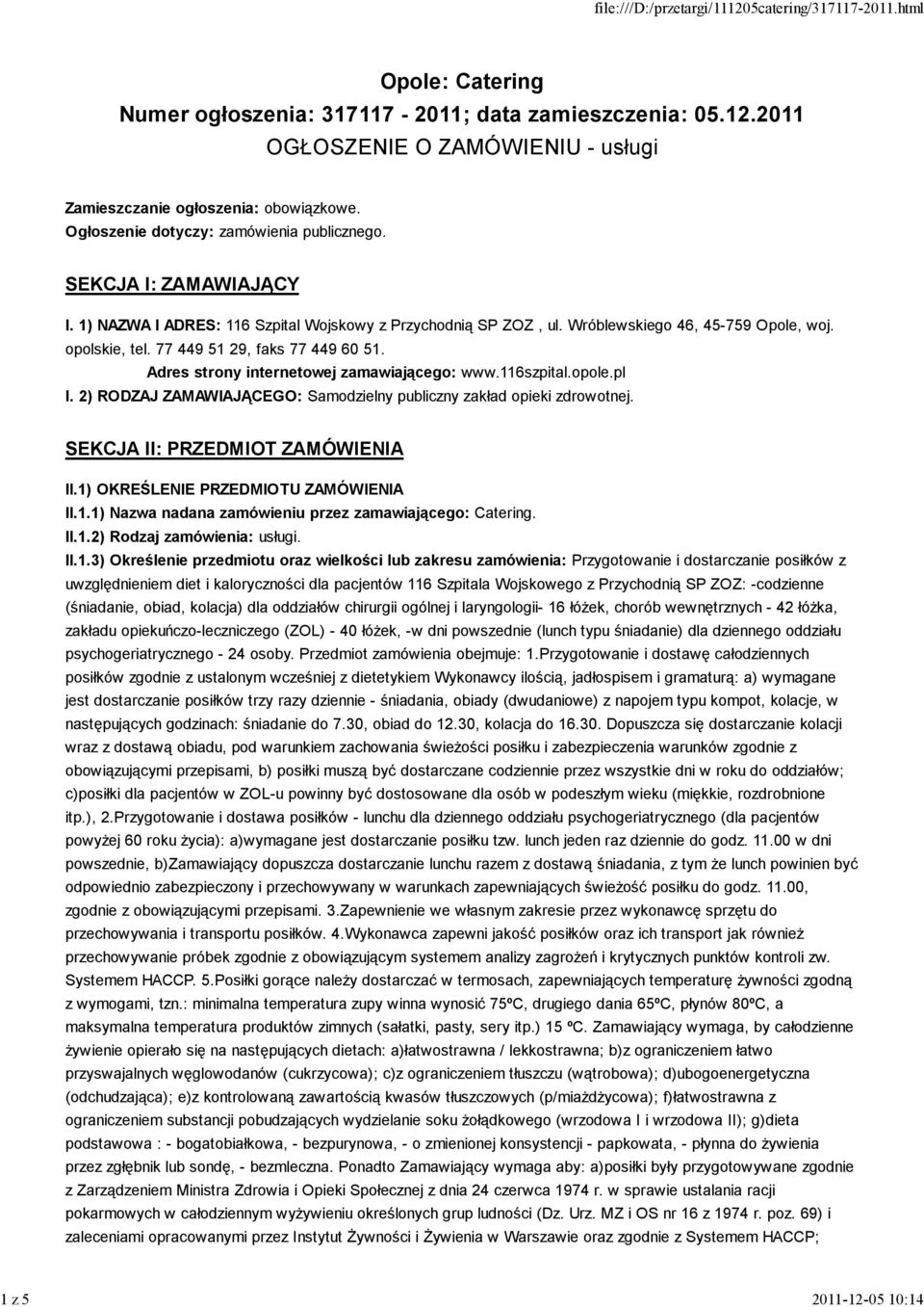 77 449 51 29, faks 77 449 60 51. Adres strony internetowej zamawiającego: www.116szpital.opole.pl I. 2) RODZAJ ZAMAWIAJĄCEGO: Samodzielny publiczny zakład opieki zdrowotnej.