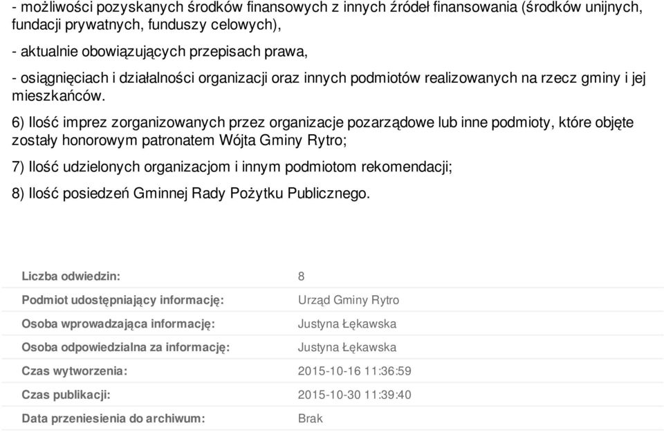 6) Ilość imprez zorganizowanych przez organizacje pozarządowe lub inne podmioty, które objęte zostały honorowym patronatem Wójta Gminy Rytro; 7) Ilość udzielonych organizacjom i innym podmiotom