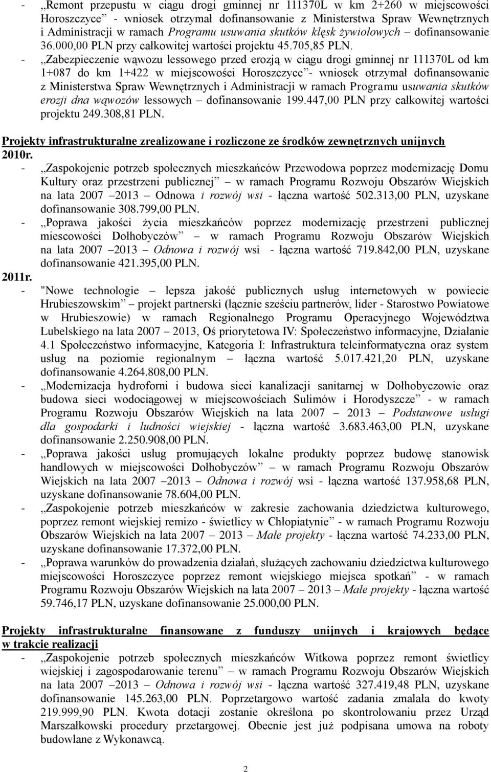 - Zabezpieczenie wąwozu lessowego przed erozją w ciągu drogi gminnej nr 111370L od km 1+087 do km 1+422 w miejscowości Horoszczyce - wniosek otrzymał dofinansowanie z Ministerstwa Spraw Wewnętrznych