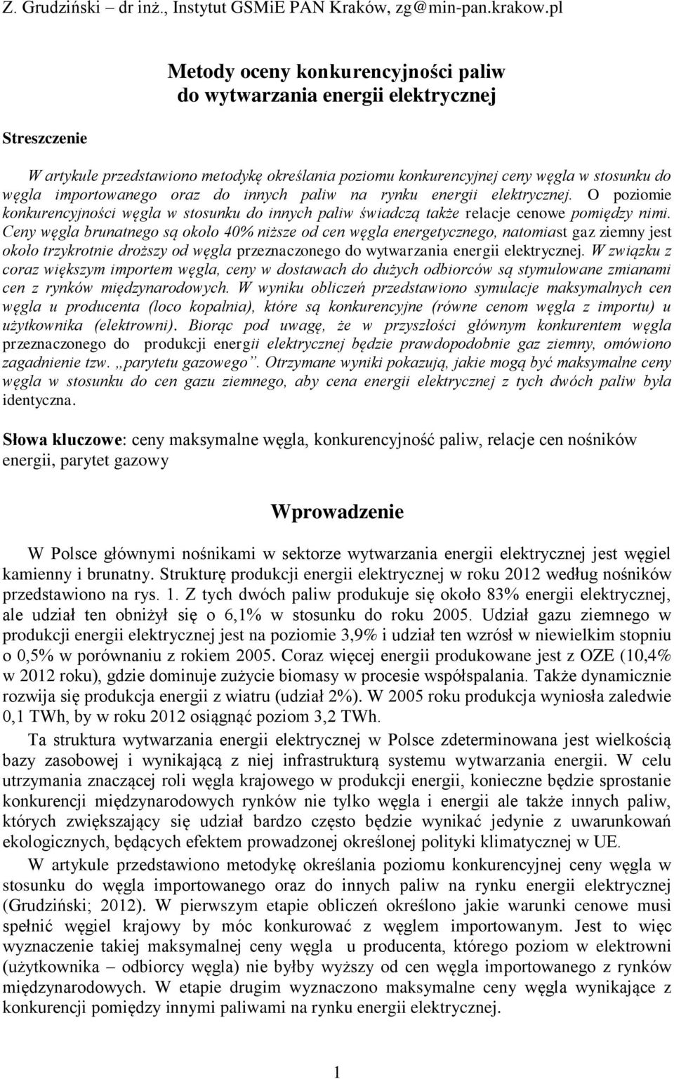 importowanego oraz do innych paliw na rynku energii elektrycznej. O poziomie konkurencyjności węgla w stosunku do innych paliw świadczą także relacje cenowe pomiędzy nimi.