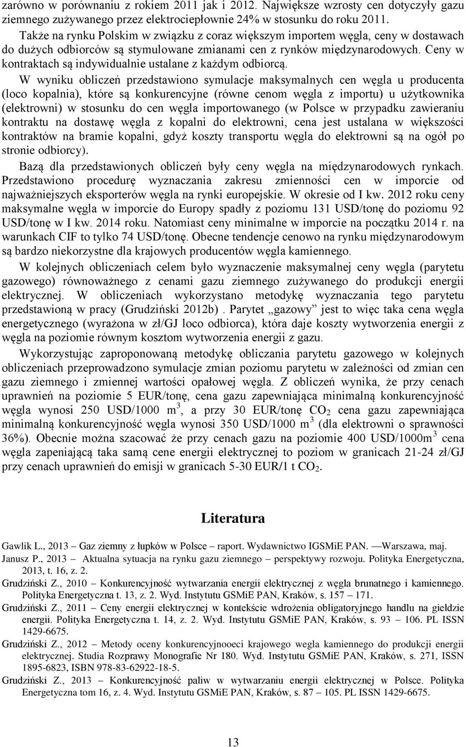 Ceny w kontraktach są indywidualnie ustalane z każdym odbiorcą.