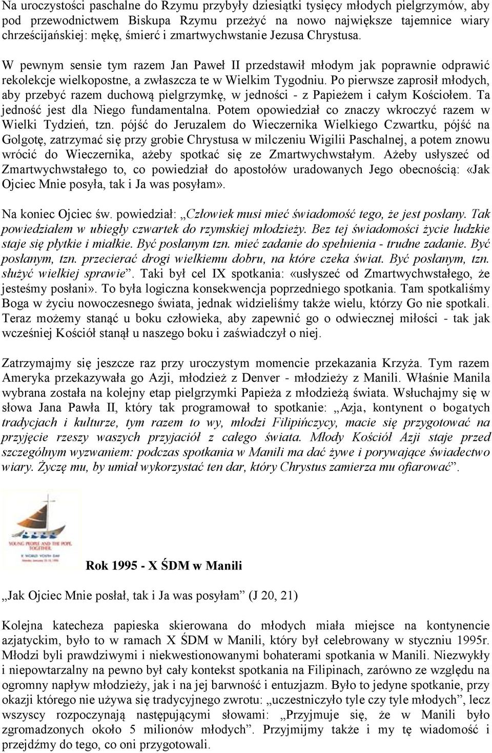 Po pierwsze zaprosił młodych, aby przebyć razem duchową pielgrzymkę, w jedności - z Papieżem i całym Kościołem. Ta jedność jest dla Niego fundamentalna.