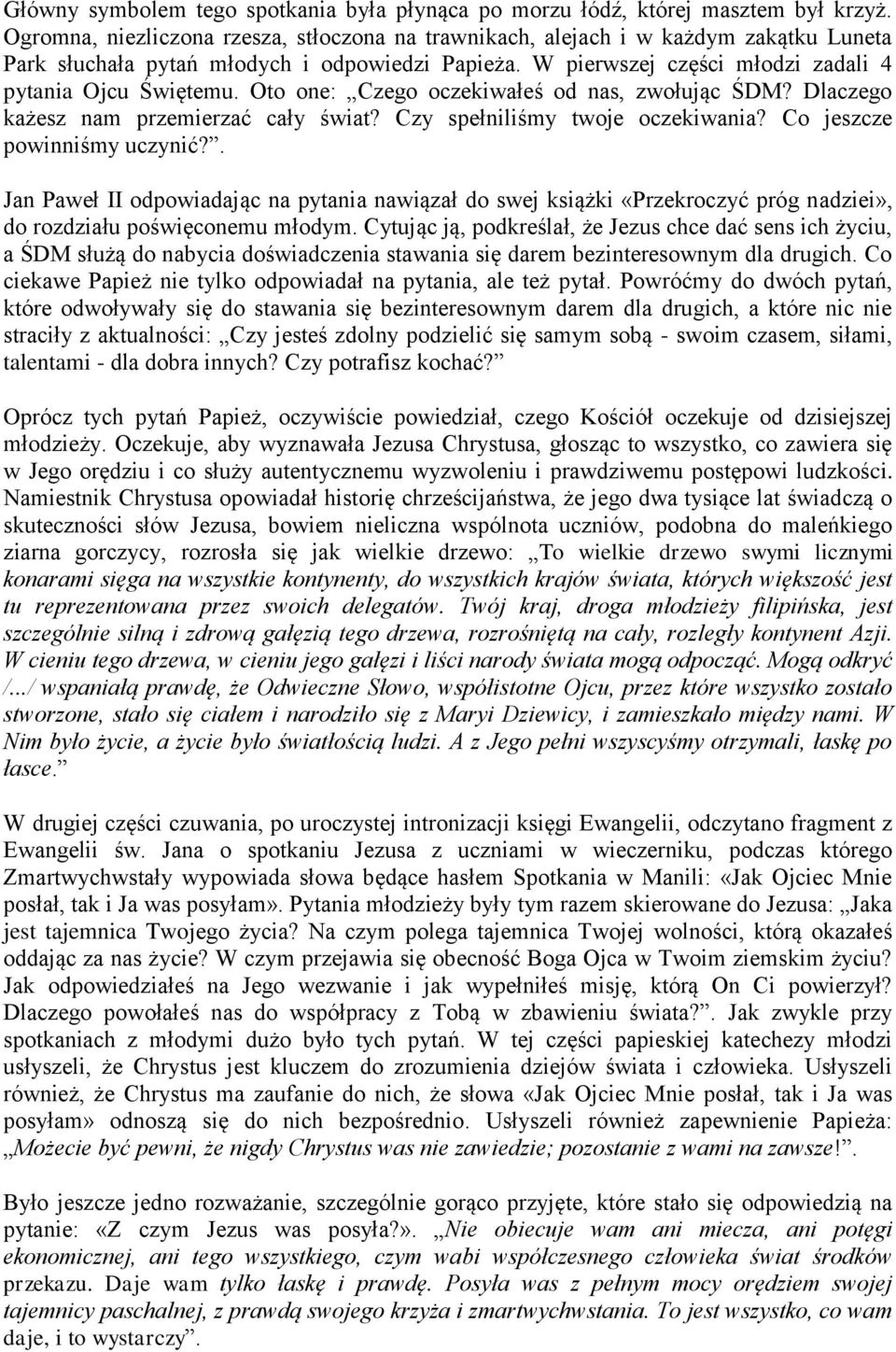 Oto one: Czego oczekiwałeś od nas, zwołując ŚDM? Dlaczego każesz nam przemierzać cały świat? Czy spełniliśmy twoje oczekiwania? Co jeszcze powinniśmy uczynić?