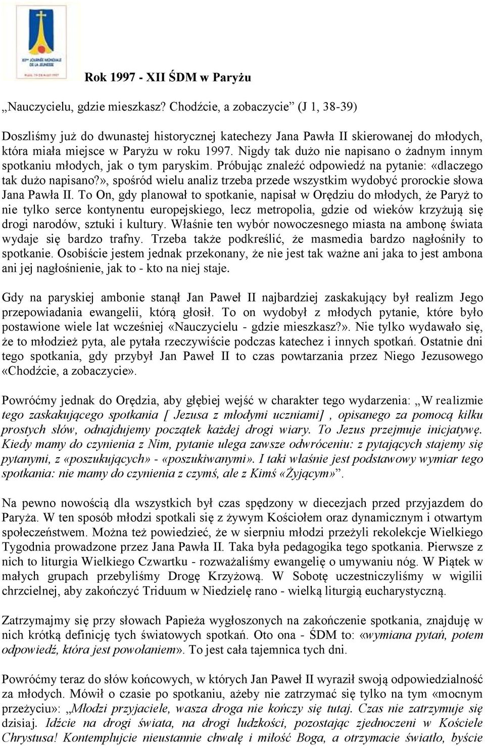 Nigdy tak dużo nie napisano o żadnym innym spotkaniu młodych, jak o tym paryskim. Próbując znaleźć odpowiedź na pytanie: «dlaczego tak dużo napisano?